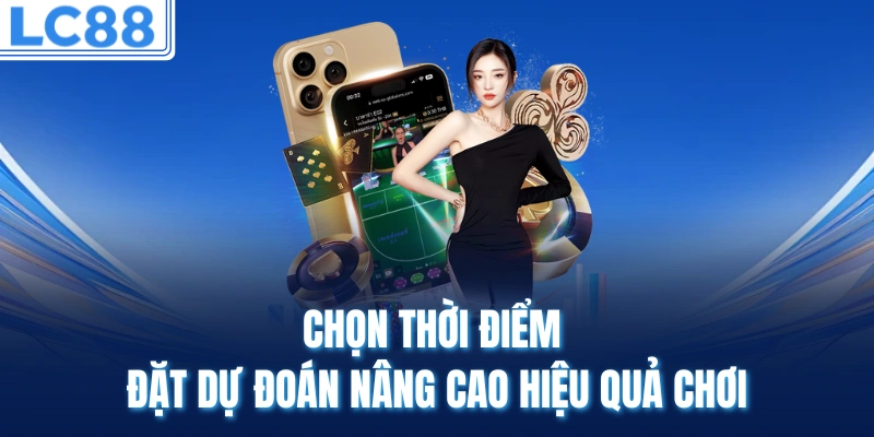 Chọn thời điểm đặt dự đoán nâng cao hiệu quả chơi