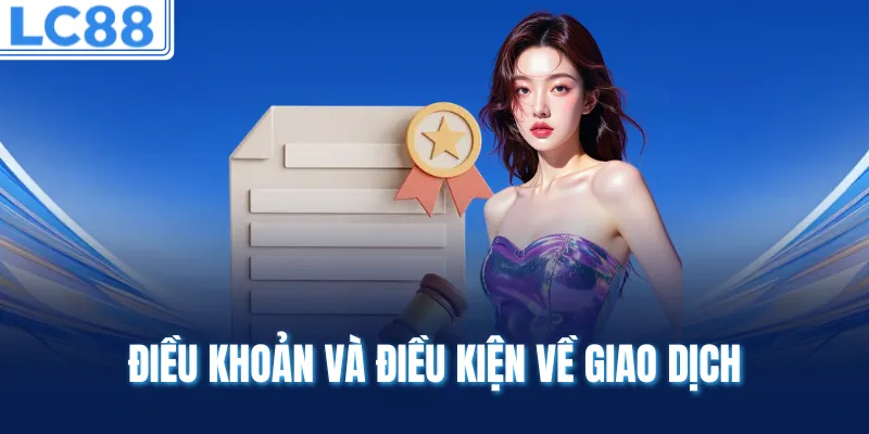 Điều khoản và điều kiện về giao dịch 