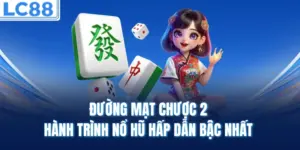 Đường Mạt Chược 2 - Hành Trình Nổ Hũ Hấp Dẫn Bậc Nhất