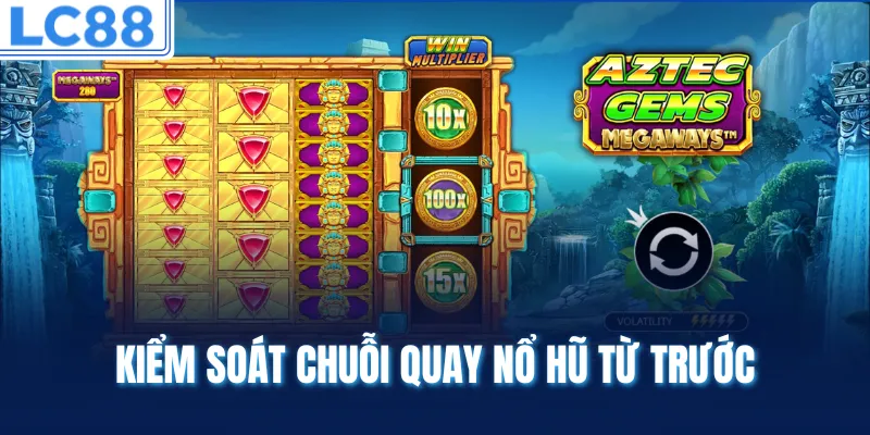 Kiểm soát chuỗi quay nổ hũ từ trước