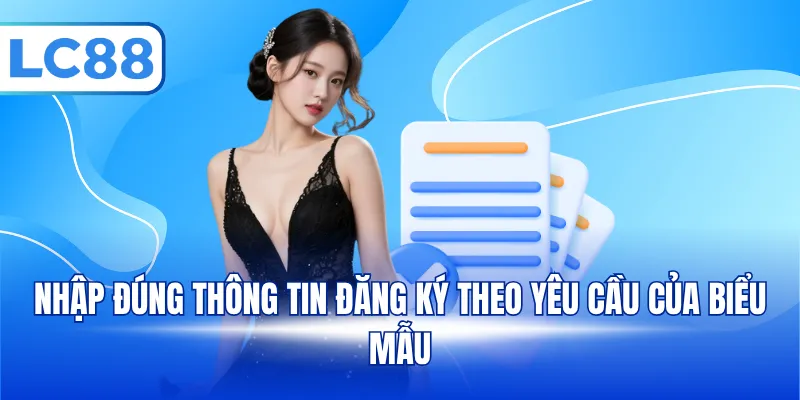 Nhập đúng thông tin đăng ký theo yêu cầu của biểu mẫu