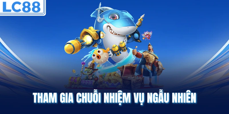 Tham gia chuỗi nhiệm vụ ngẫu nhiên